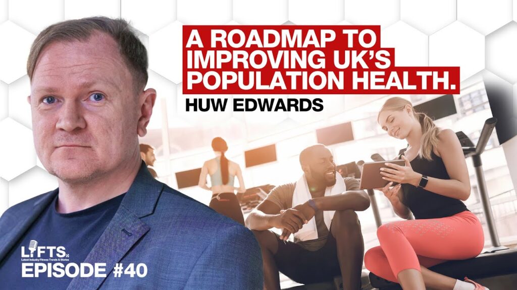 Fitness for Public Health: ukactive's Vision with CEO Huw Edwards | LIFTS Podcast with Matthew Januszek & Mo Iqbal