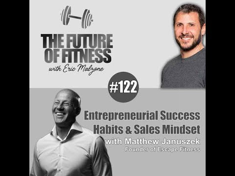 Matthew Januszek on The Future of Fitness: Entrepreneurial Success Habits & Sales Mindset