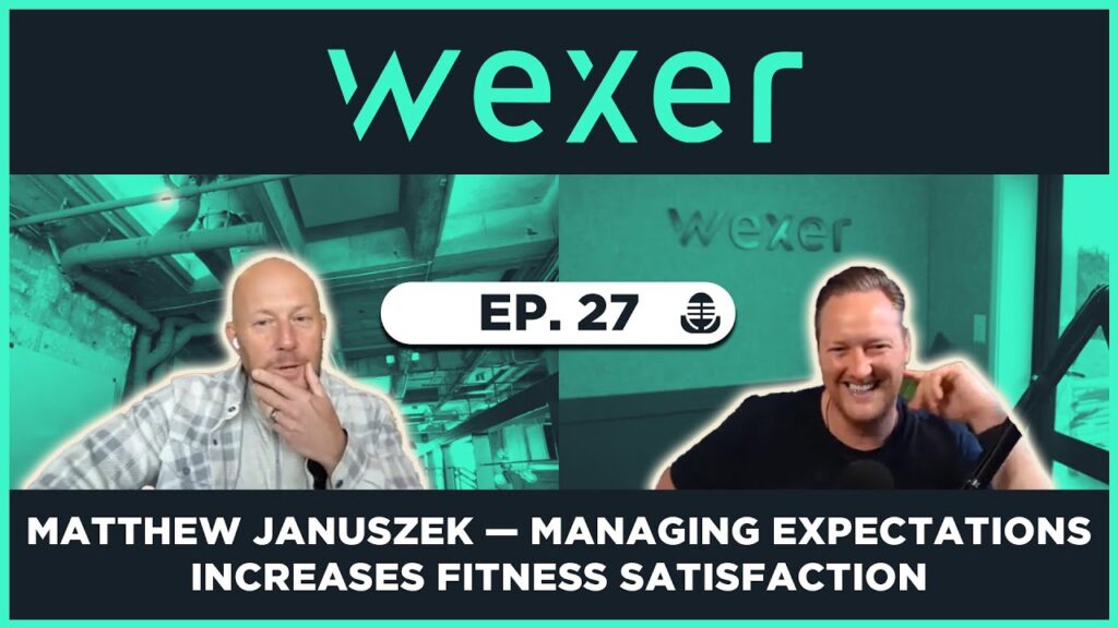 Matthew Januszek on the Wexer Podcast: Managing Expectations Increases Fitness Satisfaction